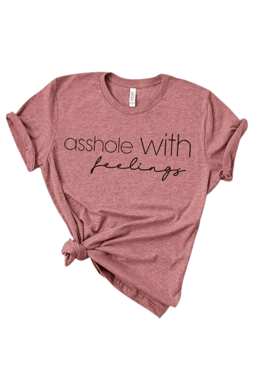 A$$hole with Feelings - Howse Fashion Company